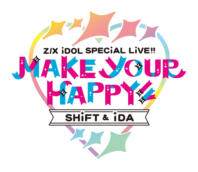 Z/X iDOL SPECiAL LiVE!! SHiFT & iDA  MAKE YOUR HAPPY!!